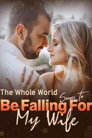 The Whole World Seems To Be Falling For My Wife